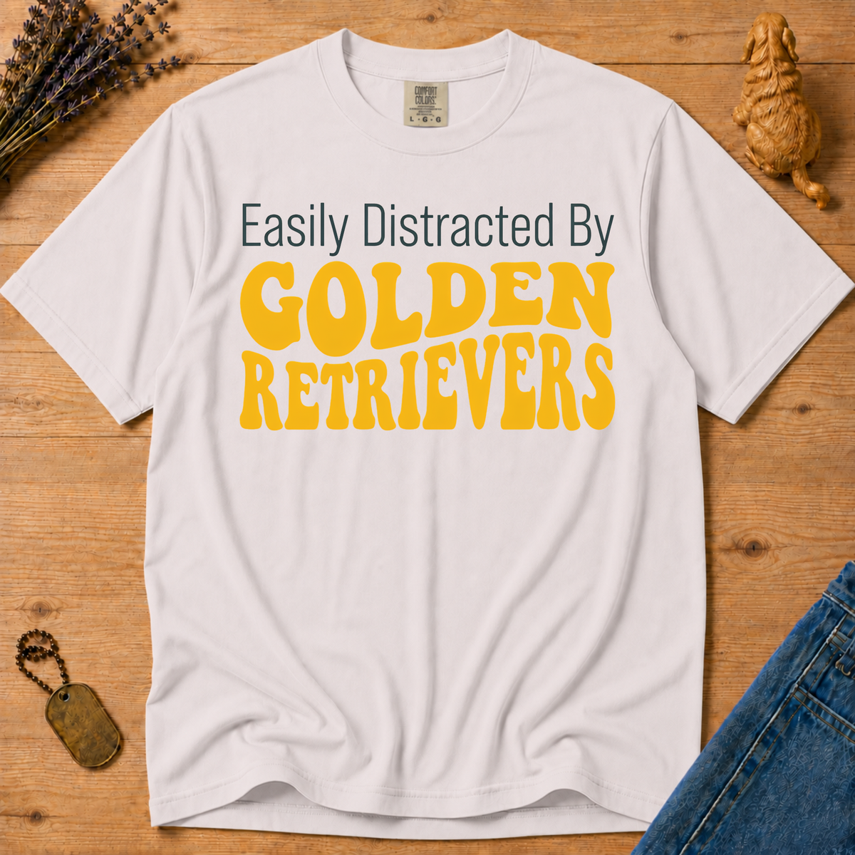 Stay Golden Tee — Easily Distracted By Golden Retrievers
